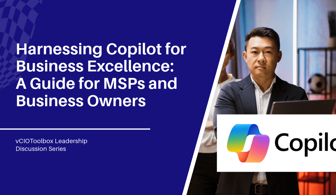 Topics for Leadership – Harnessing Copilot for Business Excellence: A Guide for MSPs and Business Owners